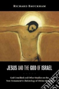 Jesus and the God of Israel libro in lingua di Bauckham Richard