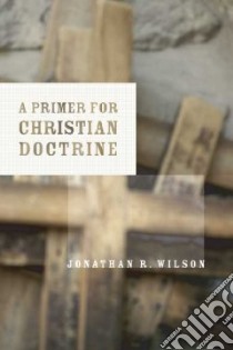 A Primer for Christian Doctrine libro in lingua di Wilson Jonathan R.