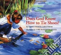 Does God Know How to Tie Shoes? libro in lingua di Carlstrom Nancy White