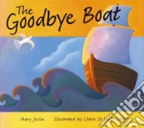 The Goodbye Boat libro in lingua di Joslin Mary, Little Claire St. louis (ILT), St. Louis Little Claire
