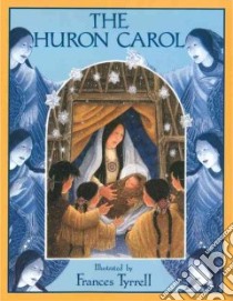 The Huron Carol libro in lingua di Brebeuf Jean De, Tyrrell Frances (ILT)