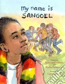 My Name Is Sangoel libro in lingua di Williams Karen Lynn, Mohammed Khadra, Stock Catherine (ILT)