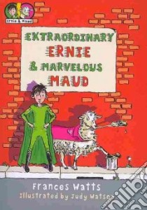 Extraordinary Ernie & Marvelous Maud libro in lingua di Watts Frances, Watson Judy (ILT)