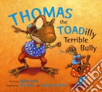 Thomas the Toadilly Terrible Bully libro in lingua di Levy Janice, Slavin Bill (ILT), Melo Esperanca (ILT)