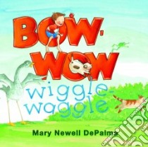 Bow-Wow Wiggle-Waggle libro in lingua di Depalma Mary Newell