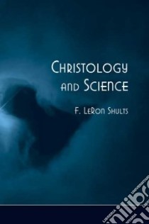 Christology and Science libro in lingua di Shults F. Leron