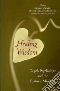 Healing Wisdom libro in lingua di Greider Kathleen J. (EDT), Hunsinger Deborah Van Deusen (EDT), Kelcourse Felicity Brock (EDT)