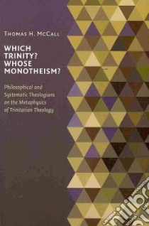 Which Trinity? Whose Monotheism? libro in lingua di McCall Thomas H.