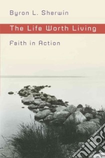The Life Worth Living libro in lingua di Sherwin Byron L.