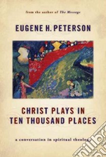 Christ Plays in Ten Thousand Places libro in lingua di Peterson Eugene H.