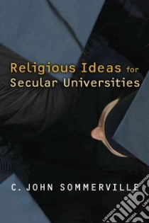 Religious Ideas for Secular Universities libro in lingua di Sommerville C. John