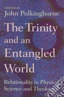 The Trinity and an Entangled World libro in lingua di Polkinghorne J. C. (EDT)
