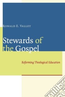 Stewards of the Gospel libro in lingua di Vallet Ronald E., Birch Bruce C. (FRW), Aleshire Daniel (CON), Bartlett David L. (CON), Parsons Terry (CON)