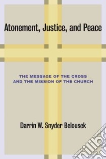 Atonement, Justice, and Peace libro in lingua di Belousek Darrin W. Snyder