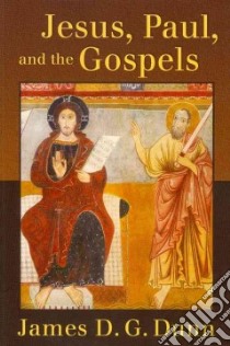 Jesus, Paul, and the Gospels libro in lingua di Dunn James D. G.
