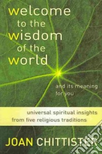 Welcome to the Wisdom of the World and Its Meaning for You libro in lingua di Chittister Joan