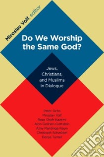 Do We Worship the Same God? libro in lingua di Volf Miroslav (EDT)