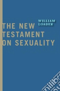 The New Testament on Sexuality libro in lingua di Loader William