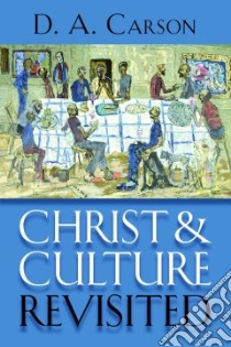 Christ and Culture Revisited libro in lingua di Carson D. A.