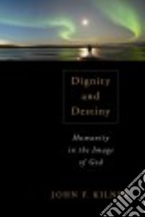 Dignity and Destiny libro in lingua di Kilner John F.