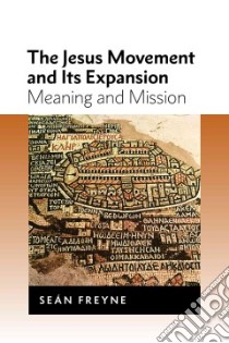 The Jesus Movement and Its Expansion libro in lingua di Freyne Sean