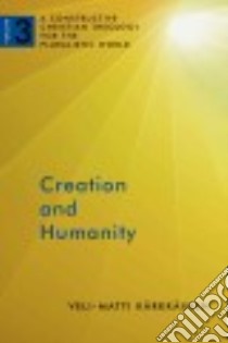 Creation and Humanity libro in lingua di Karkkainen Veli-Matti