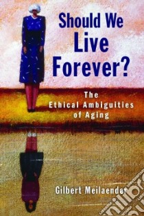 Should We Live Forever? libro in lingua di Meilaender Gilbert