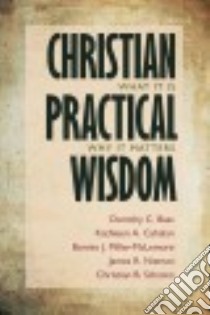 Christian Practical Wisdom libro in lingua di Bass Dorothy C., Cahalan Kathleen A., Miller-McLemore Bonnie J., Nieman James R., Scharen Christian B.