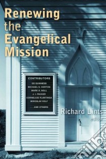 Renewing the Evangelical Mission libro in lingua di Lints Richard (EDT), Guinness Os (CON), Horton Michael S. (CON), McCormack Bruce L. (CON), Noll Mark A. (CON)