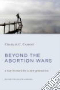 Beyond the Abortion Wars libro in lingua di Camosy Charles C.
