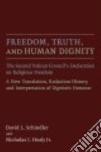 Freedom, Truth, and Human Dignity libro in lingua di Schindler David L., Healy Nicholas J. Jr.