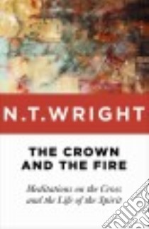 The Crown and the Fire libro in lingua di Wright N. T.