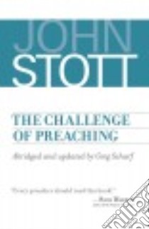 The Challenge of Preaching libro in lingua di Stott John, Scharf Greg
