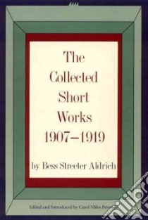 The Collected Short Works 1907-1919 libro in lingua di Aldrich Bess Streeter, Petersen Carol Miles (EDT)
