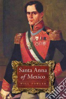 Santa Anna of Mexico libro in lingua di Fowler Will