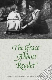 The Grace Abbott Reader libro in lingua di Abbott Grace, Sealander Judith (EDT), Sorensen John (EDT)