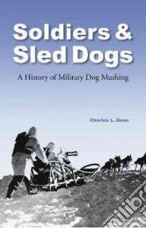 Soldiers & Sled Dogs libro in lingua di Dean Charles L.