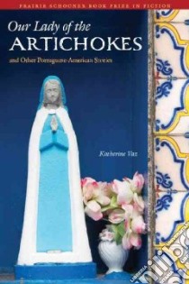 Our Lady of the Artichokes and Other Portuguese-American Stories libro in lingua di Vaz Katherine