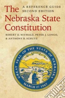 The Nebraska State Constitution libro in lingua di Miewald Robert D., Longo Peter Joseph, Schutz Anthony B., Spire Robert M. (FRW), Gradwohl John M. (FRW)