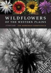 Wildflowers of the Western Plains libro in lingua di Kirkpatrick Zoe Merriman, Simpson Benny J. (FRW), Northington David K (FRW)