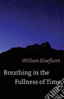 Breathing in the Fullness of Time libro in lingua di Kloefkorn William