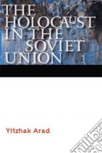 The Holocaust in the Soviet Union libro in lingua di Arad Yitzhak