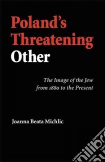 Poland's Threatening Other libro in lingua di Michlic Joanna B.