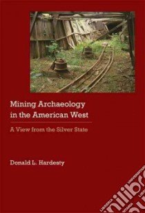 Mining Archaeology in the American West libro in lingua di Hardesty Donald L.