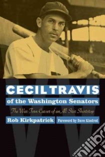 Cecil Travis of the Washington Senators libro in lingua di Kirkpatrick Rob, Kindred Dave (FRW)