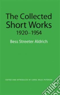 The Collected Short Works, 1920-1954 libro in lingua di Aldrich Bess Streeter, Petersen Carol Miles (EDT)