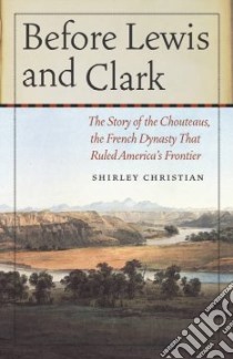 Before Lewis and Clark libro in lingua di Christian Shirley