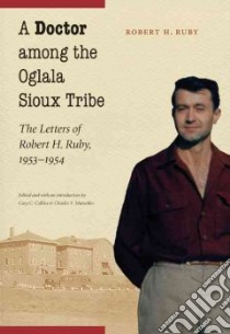 A Doctor Among the Oglala Sioux Tribe libro in lingua di Ruby Robert H., Collins Cary C. (EDT), Mutschler Charles V. (EDT)