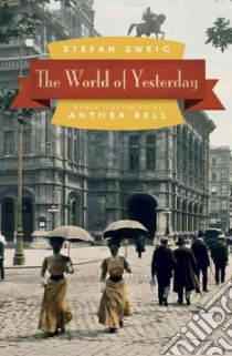 The World of Yesterday libro in lingua di Zweig Stefan, Bell Anthea (TRN)