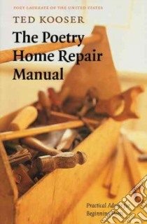 The Poetry Home Repair Manual libro in lingua di Kooser Ted